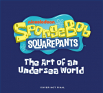 Spongebob Squarepants: The Art of an Undersea World