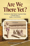 Are We There Yet?: Four Sisters on a Road Trip from Connecticut to Maine: A Nostalgic Journey of Laughter, Loss, and Resilience