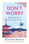 Dont Worry: 48 Lessons on Achieving Calm