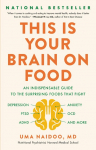This Is Your Brain on Food: An Indispensable Guide to the Surprising Foods That Fight Depression, Anxiety, Ptsd, Ocd, Adhd, and More