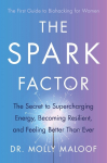 The Spark Factor: The Secret to Supercharging Energy, Becoming Resilient and Feeling Better than Ever