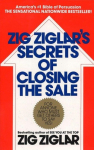 Zig Ziglars Secrets of Closing the Sale: For Anyone Who Must Get Others to Say Yes!