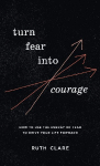 Turn Fear into Courage: How to use the energy of fear to drive your life forward
