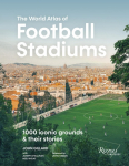 The World Atlas Football Stadiums: 1000 Iconic Grounds & Their Stories
