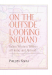 On the Outside Looking In(dian): Indian Women Writers at Home and Abroad