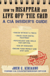 How to Disappear and Live Off the Grid: A CIA Insiders Guide