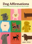 Dog Affirmations: An Illustrated Journey Through Your Dogs Thoughts