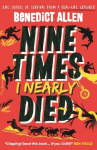 Nine Times I Nearly Died: A gripping read for boys and girls who love action and adventure aged 8, 9, 10, 11, 12