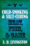 Cold-Smoking & Salt-Curing Meat, Fish, & Game