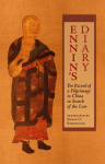 Ennin's Diary: The Record of a Pilgrimage to China in Search of the Law