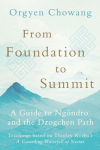 From Foundation to Summit: A Guide to Ng&ouml;ndro and the Dzogchen Path