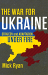 The War for Ukraine: Strategy and Adaptation Under Fire