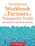 The Reflective Workbook for Partners of Transgender People: Your Transition as Your Partner Transitions