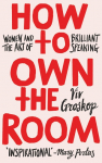 How to Own the Room: Women and the Art of Brilliant Speaking