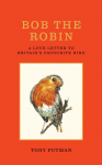 Bob the Robin: A true story of the friendship between one man and Britains favourite garden bird