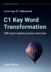 C1 Key Word Transformation: 200 exam-styled practice exercises