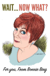 Wait... Now, what?: For You From Bonnie Bing