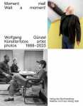 Wolfgang G&uuml;nzel. Moment mal! Wait a moment! K&uuml;nstlerfotos / Artist Photos 1988-2023