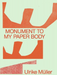 Ulrike M&uuml;ller. Monument to my Paper Body: Ausst. Kat. Ludwig Forum, Aachen