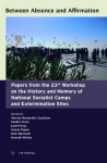 Between Absence and Affirmation: Papers from the 23rd Workshop on the History and Memory of National Socialist Camps and Extermination Sites
