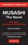 Musashi: Book Three - Moon, Sun & Perfect Clarity- The Novel: New Unabridged Translation