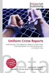 Uniform Crime Reports:     Federal Bureau of Investigation, National Incident Based Reporting    System, International Association of Chiefs of Police