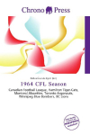 1964 CFL Season: Canadian Football League, Hamilton Tiger-Cats, Montreal Alouettes,    Toronto Argonauts, Winnipeg Blue Bombers, BC Lions