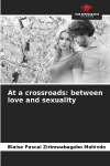 At a crossroads: between love and sexuality