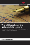 The philosophy of the gallant-style lecture: with particular reference to C. Ph. E. Bachs *Essay on the True Art of Playing the Keyboard*
