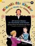 Klassik f&uuml;r Kinder: 25 leichte St&uuml;cke f&uuml;r Klarinette und Klavier. Klarinette in B und Klavier.