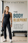 Dr Stacy Sims: The Body Blueprint : How Women Train, Eat and Recover to Build Strength, Muscle and Energy at Every Age