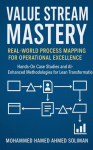 Value Stream Mastery: Real-World Process Mapping for Operational Excellence