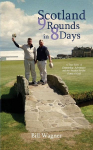 Scotland ~ 9 Rounds in 8 Days: A True Story of Friendship, Adventure and the Passion for the Game of Golf