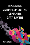 Designing and Implementing Semantic Data Layers