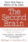 The Second Brain: The Scientific Basis of Gut Instinct & a Groundbreaking New Understanding of Nervous Disorders of the Stomach & Intest