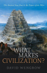 What Makes Civilization?: The Ancient Near East and the Future of the West
