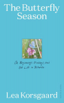 The Butterfly Season: On Beginnings, Endings, and the Life in Between