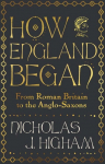 How England Began: From Roman Britain to the Anglo-Saxons