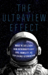 The Ultraview Effect: What We Can Learn from Astronauts about Awe, Humility, and Exploring the Unknown