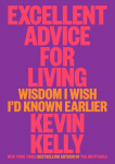 Excellent Advice for Living: Wisdom I Wish Id Known Earlier