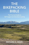 The Bikepacking Bible: The Practical Guide to Self-Supported Adventure Cycling