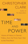 Time and Power: Visions of History in German Politics, from the Thirty Years War to the Third Reich