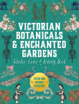 Victorian Botanicals & Enchanted Gardens Sticker, Color & Activity Book: Over 500 Unique Stickers
