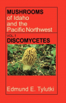 Mushrooms of Idaho and the Pacific Northwest: Vol. 1 Discomycetes