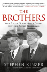 Brothers: John Foster Dulles, Allen Dulles, and Their Secret Worl