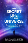 The Secret Life of the Universe: An Astrobiologists Search for the Origins and Frontiers of Life