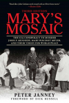 Marys Mosaic: The CIA Conspiracy to Murder John F. Kennedy, Mary Pinchot Meyer, and Their Vision for World Peace