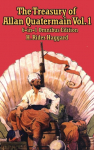The Treasury of Allan Quatermain Vol I: Six Classic Allan Quatermain Adventures from the Foundations of Modern Exploration Fiction