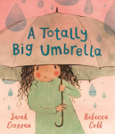 A Totally Big Umbrella: A reassuring story for children aged 3-7 about conquering anxiety from award-winning duo Sarah Crossan and Rebecca Cobb