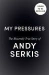 My Pressures: The Bizarrely True Story of Andy Serkis